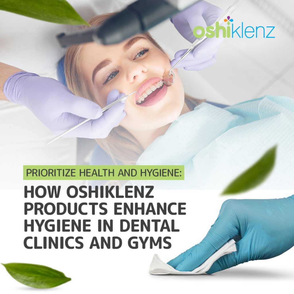 Prioritize Health and Hygiene: How Oshiklenz Products Enhance Hygiene in Dental Clinics and Gyms